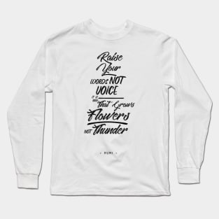 Raise your words, not voice - Rumi Quote Typography Long Sleeve T-Shirt